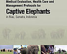 Medical Evaluation, Health Care and Management Protocols for Captive Elephants in Riau, Sumatra, Indonesia